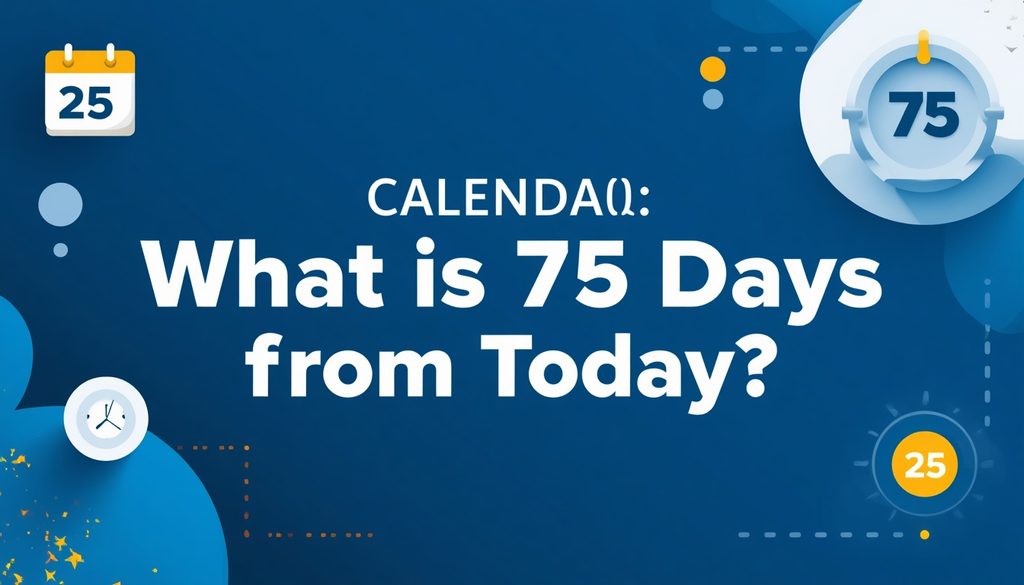 What Is 75 Days From Today?